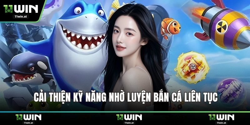 Cải thiện kỹ năng nhờ luyện bắn cá liên tục