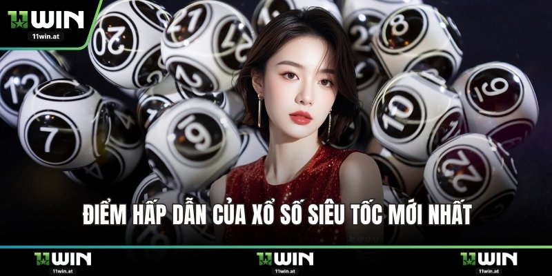 Điểm hấp dẫn của xổ số siêu tốc mới nhất