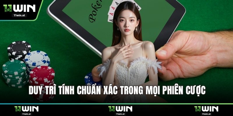 Duy trì tính chuẩn xác trong mọi phiên cược