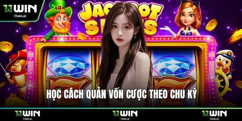 Học cách quản vốn cược theo chu kỳ