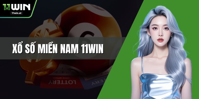Xổ Số Miền Nam 11WIN – Cập Nhật Kết Quả, Cơ Hội Trúng Lớn